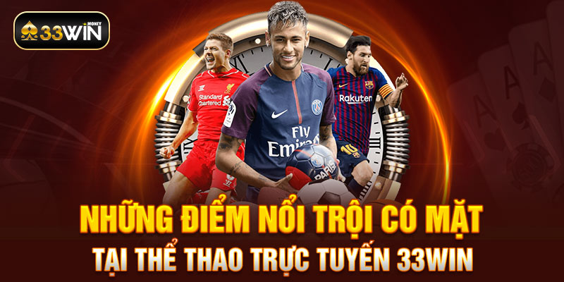 Những điểm nổi trội có mặt tại thể thao trực tuyến 33WIN